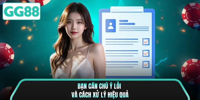 Bạn cần chú ý lỗi và cách xử lý hiệu quả