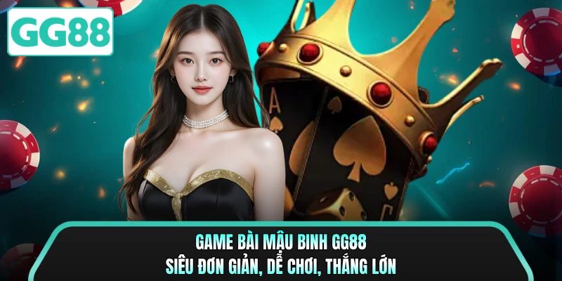 Game Bài Mậu Binh GG88 Siêu Đơn Giản, Dễ Chơi, Thắng Lớn