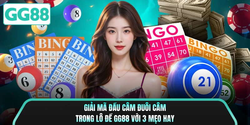 Giải Mã Đầu Câm Đuôi Câm Trong Lô Đề GG88 Với 3 Mẹo Hay