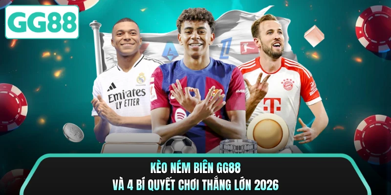 Kèo Ném Biên GG88 Và 4 Bí Quyết Chơi Thắng Lớn 2026