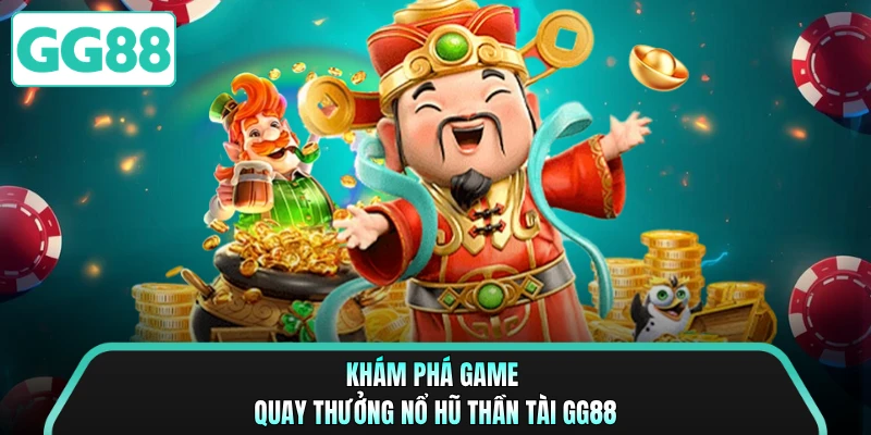 Khám phá game quay thưởng nổ hũ thần tài GG88
