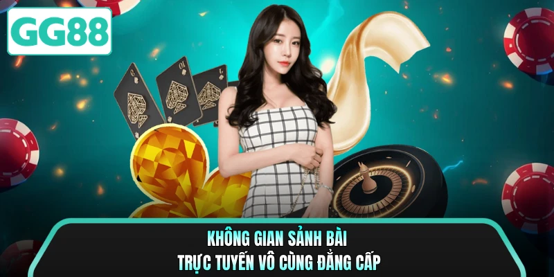 Không gian sảnh bài trực tuyến vô cùng đẳng cấp