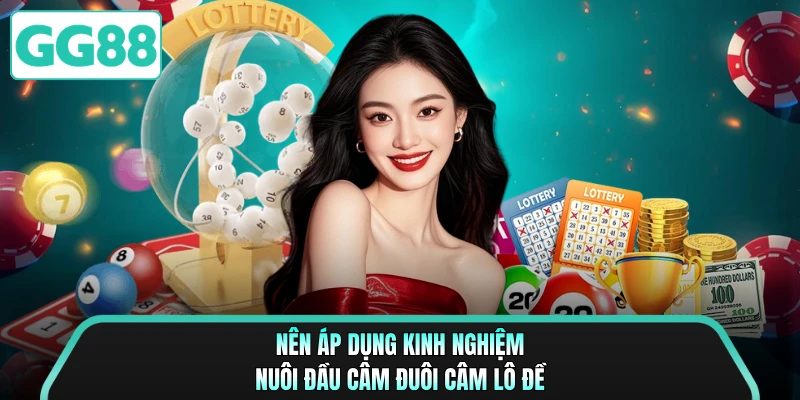 Nên áp dụng kinh nghiệm nuôi đầu câm đuôi câm lô đề