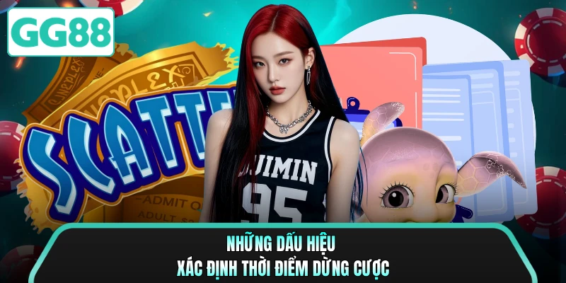 Những dấu hiệu xác định thời điểm dừng cược