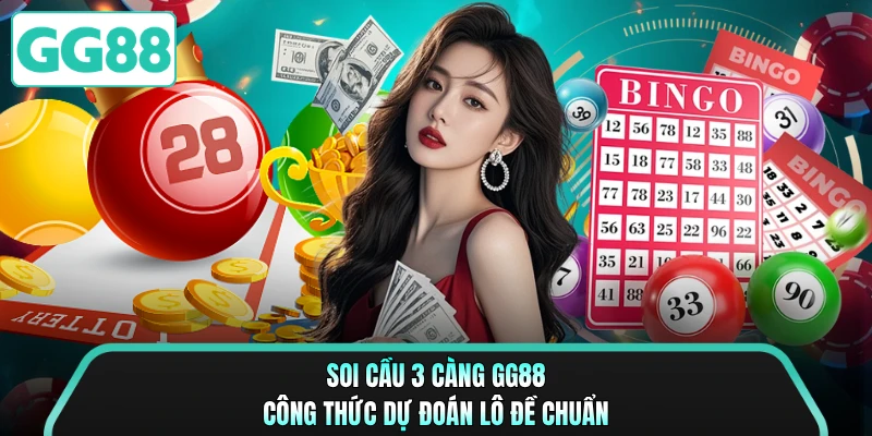 Soi Cầu 3 Càng GG88 - Công Thức Dự Đoán Lô Đề Chuẩn